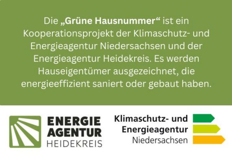 Die „Grüne Hausnummer“ ist ein Kooperationsprojekt der Klimaschutz- und Energieagentur Niedersachsen und der Energieagentur Heidekreis. Es werden Hauseigentümer ausgezeichnet, die energieeffizient saniert oder gebaut haben.